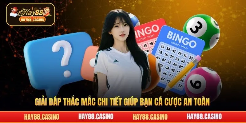 Giải đáp thắc mắc chi tiết giúp bạn cá cược an toàn