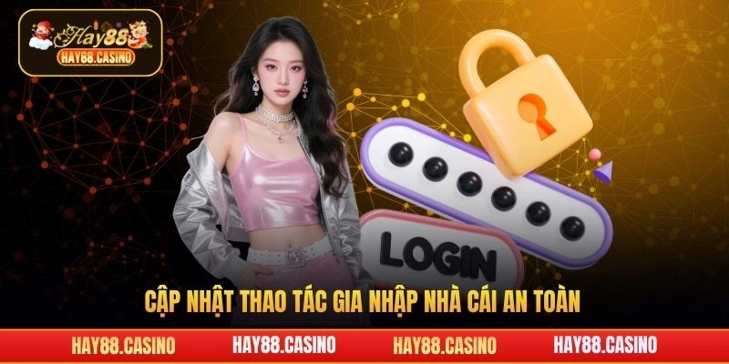 Cập nhật thao tác gia nhập nhà cái an toàn