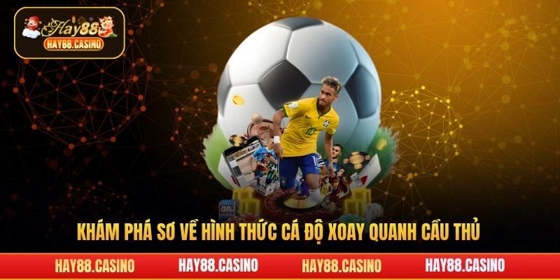 Khám phá sơ về hình thức cá độ xoay quanh cầu thủ