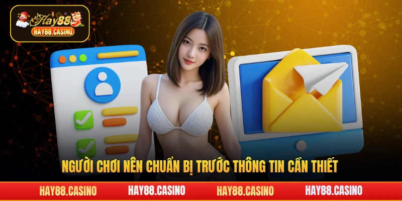 Người chơi nên chuẩn bị trước thông tin cần thiết