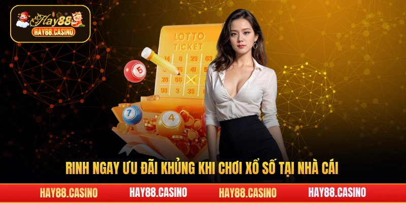 Rinh ngay ưu đãi khủng khi chơi xổ số tại nhà cái